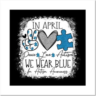 In April We Wear Blue For Autism Awareness Peace Love Autism Posters and Art